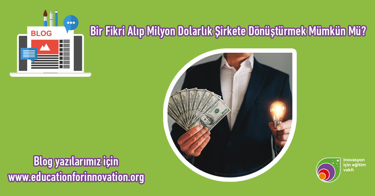 girisimcilik-fikirleri-bir-fikri-alip-milyon-dolarlik-sirkete-donusturmek-mumkun-mu