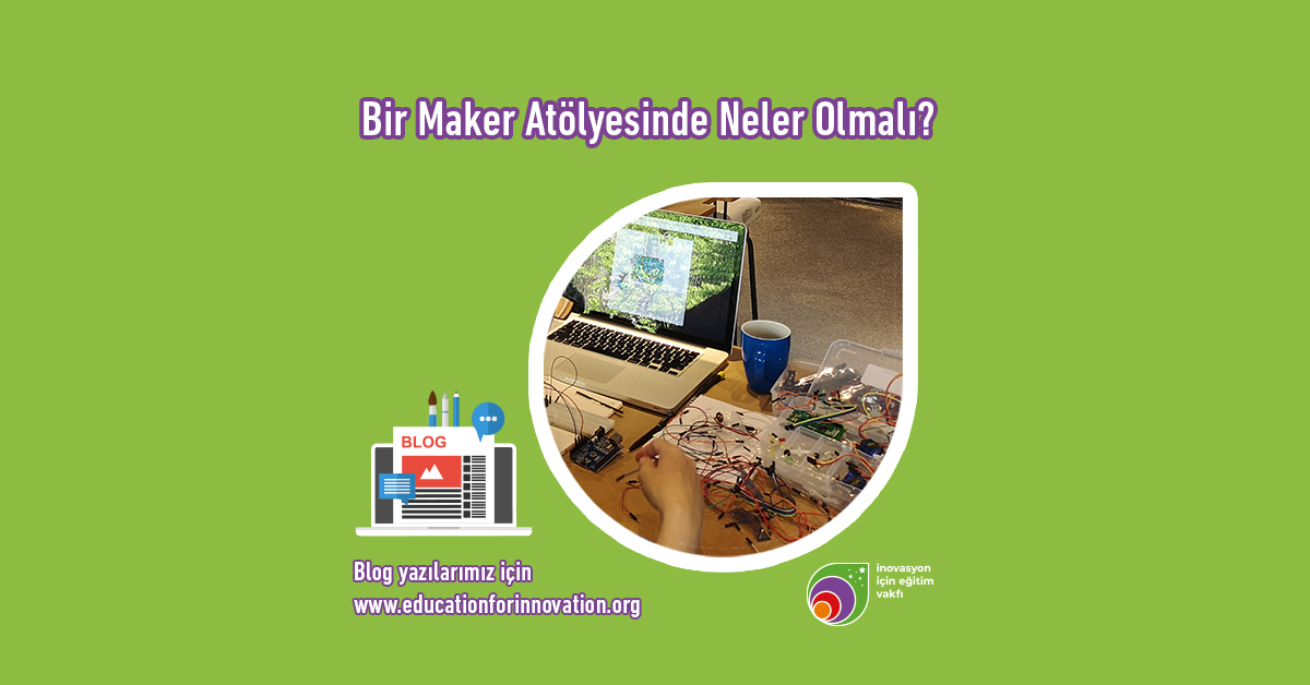 e4i-maker-atolyesi-icerisinde-neler-olmali
