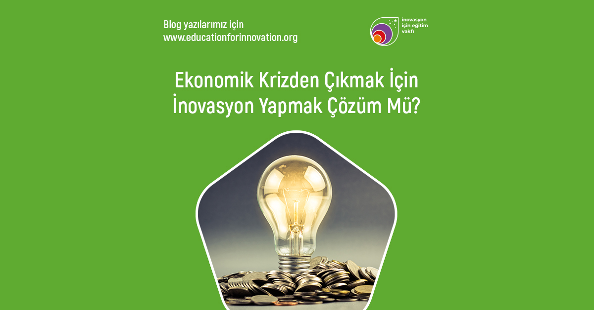 e4i-ekonomik-krizden-cikmak-icin-inovation-yapmak-cozum-mu
