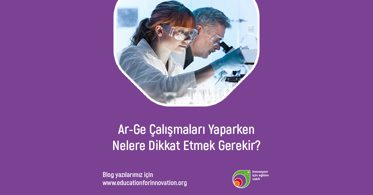 education-for-innovation-ar-ge-calismalari-yaparken-nelere-dikkat-etmek-gerekir